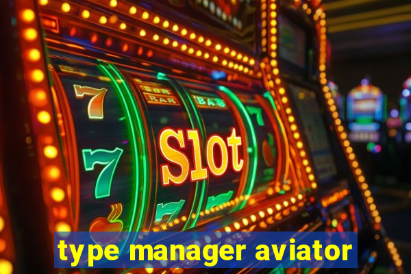 type manager aviator